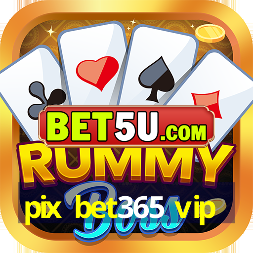 pix bet365 vip